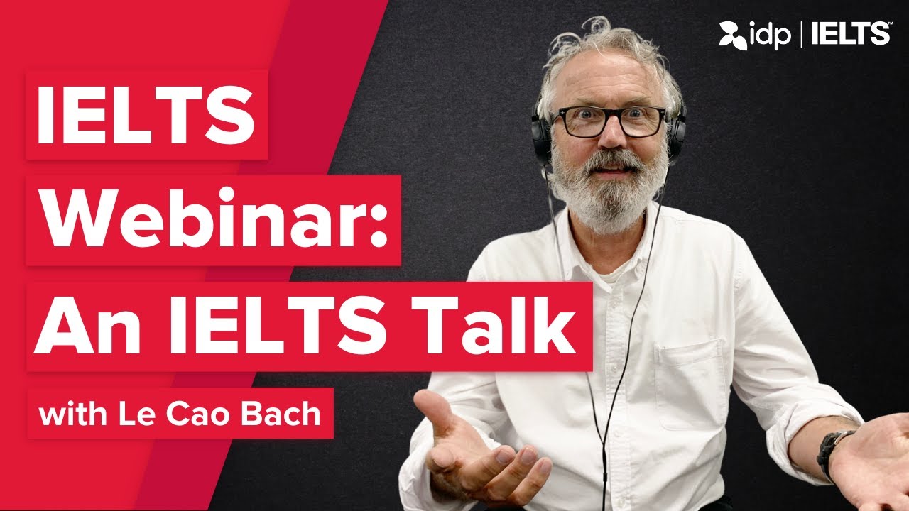 Free IDP Webinar #8: IELTS Talks | Meet Le Cao Bach
