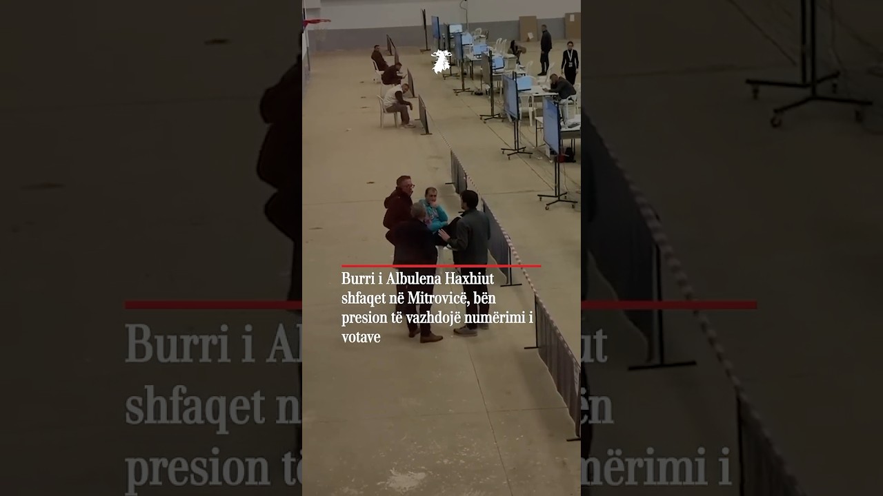 Burri i Albulena Haxhiut shfaqet ne Mitrovice, ben presion te vazhdoje numerimi i votave
