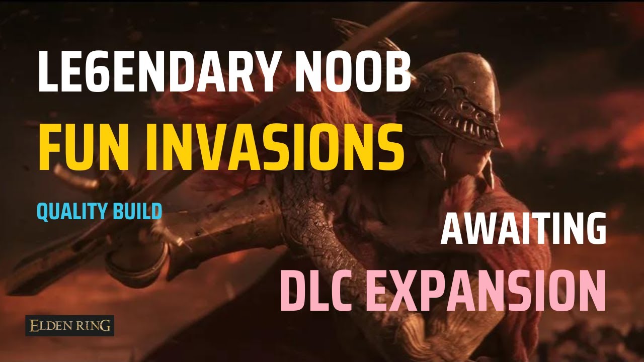 Legendary Noob 🎈 Fun Invasions While Waiting for  DLC | Quality Build | Elden Ring