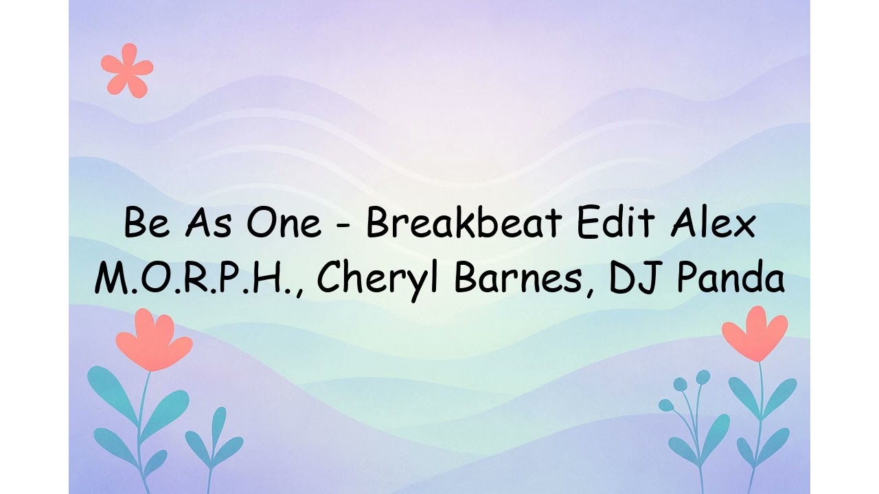 Be As One - Breakbeat Edit Alex M.O.R.P.H., Cheryl Barnes, DJ Panda | Lyrics Video