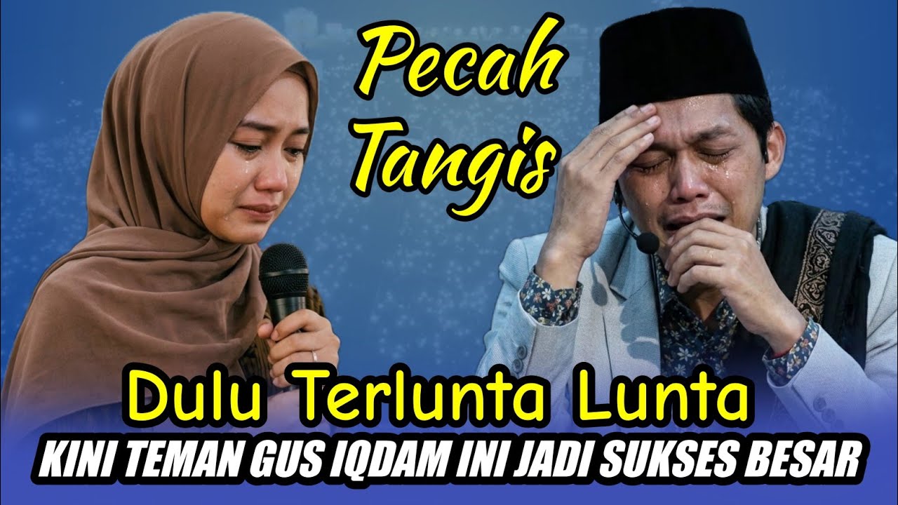 GUS IQDAM TERBARU - PECAH TANGIS TEMAN GUS IQDAM DULU TERLUNTA LUNTA KINI JADI SUKSES BESAR