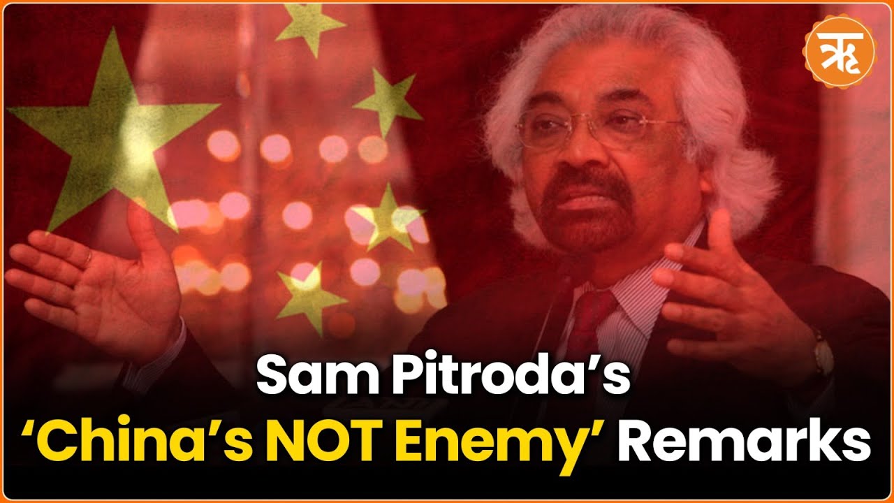 Sam Pitroda&rsquo;s Pro-China Remarks Spark Outrage: Is Congress Undermining India&rsquo;s Security?