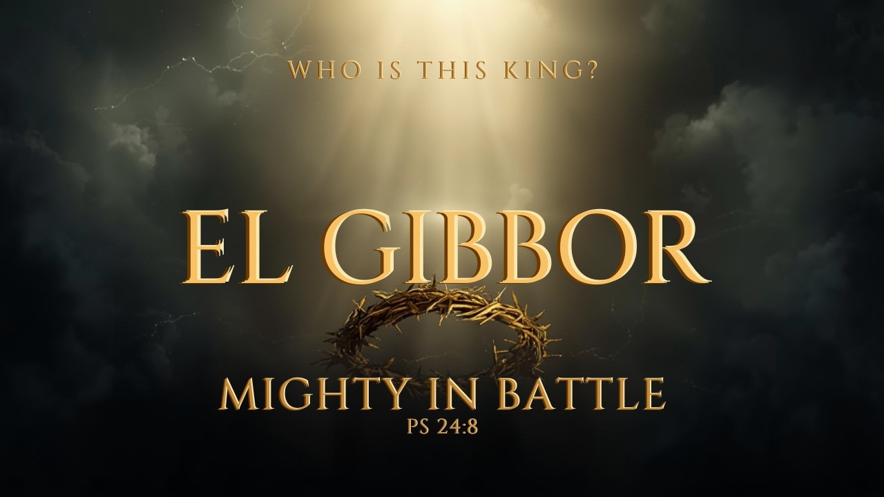 El Gibbor Milchammah — The Lord Mighty in Battle | Psalm 24:8