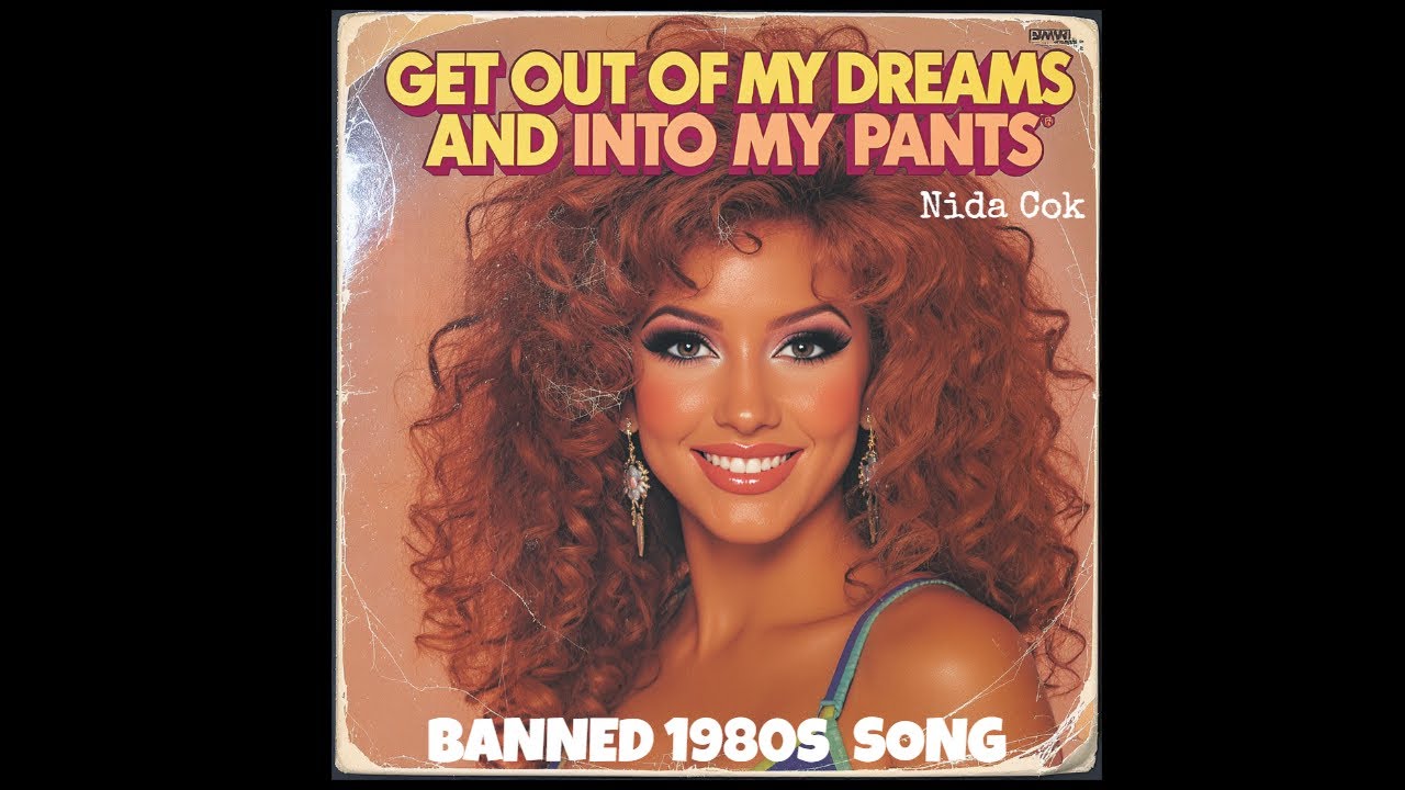 Get Out of My Dreams and Into My Pants (Banned 1980s Song) by Nida Cok / Hit Songs of the 80s