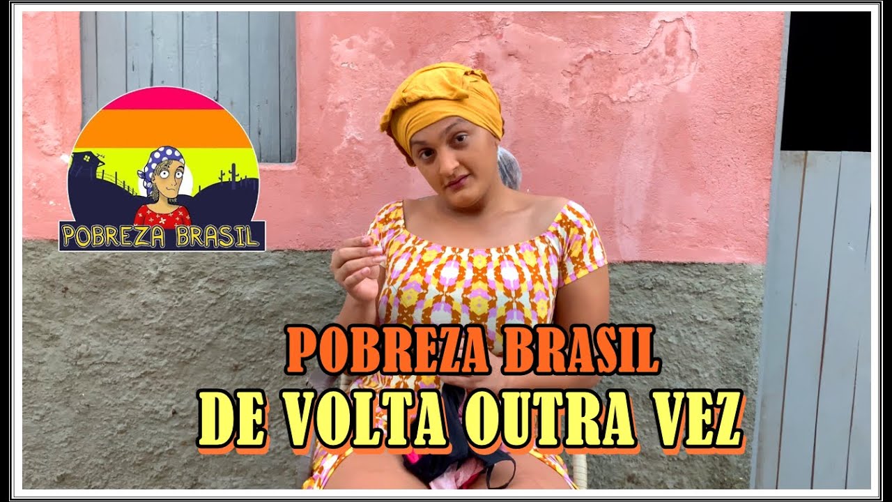POBREZA BRASIL #41: DE VOLTA OUTRA VEZ