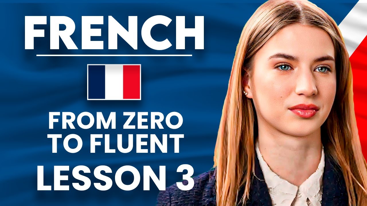 Learn French for Beginners - Essential Lesson for You to&nbsp;Become&nbsp;Fluent | Lesson 3