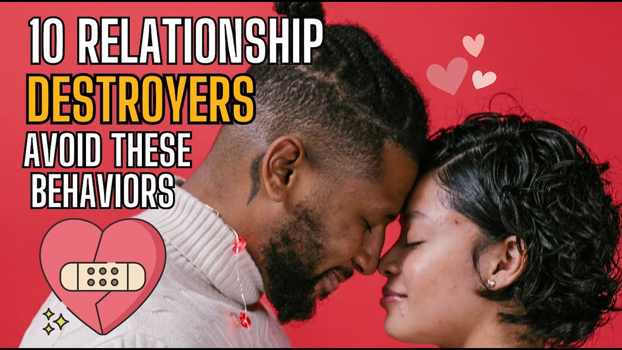10 Relationship Destroyers  Avoid These Behaviors