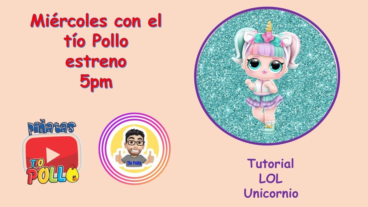 como hacer la piñata de LOL UNICORNIO, con el tío pollo