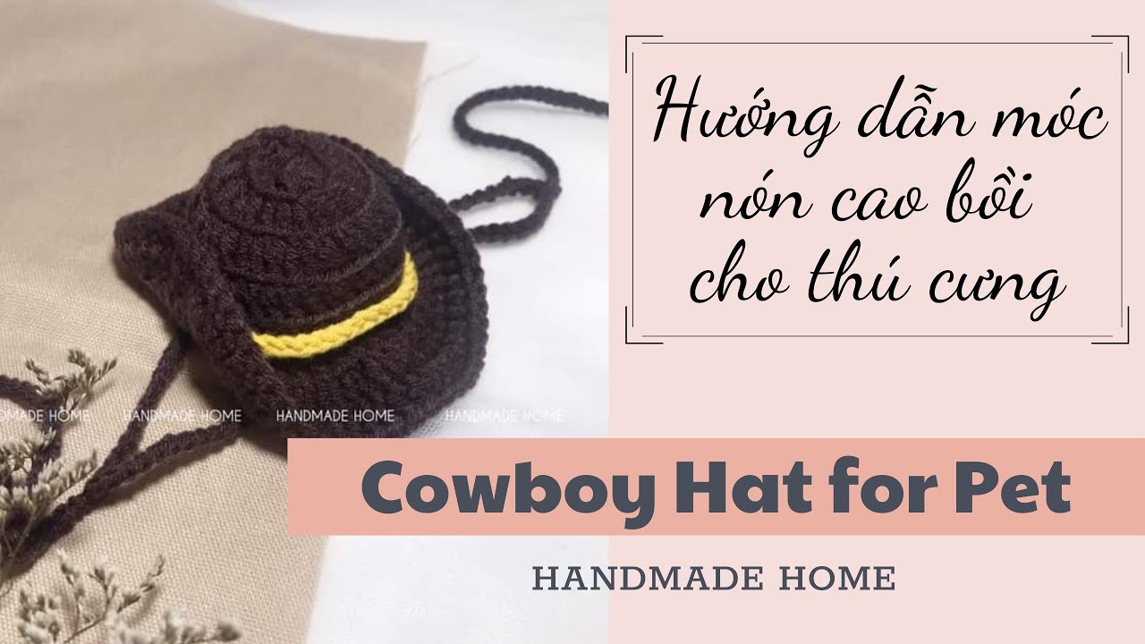 #12 Crochet Cowboy Hat For Pet | Hướng dẫn móc mũ cao bồi cho chó, mèo | Handmade Home