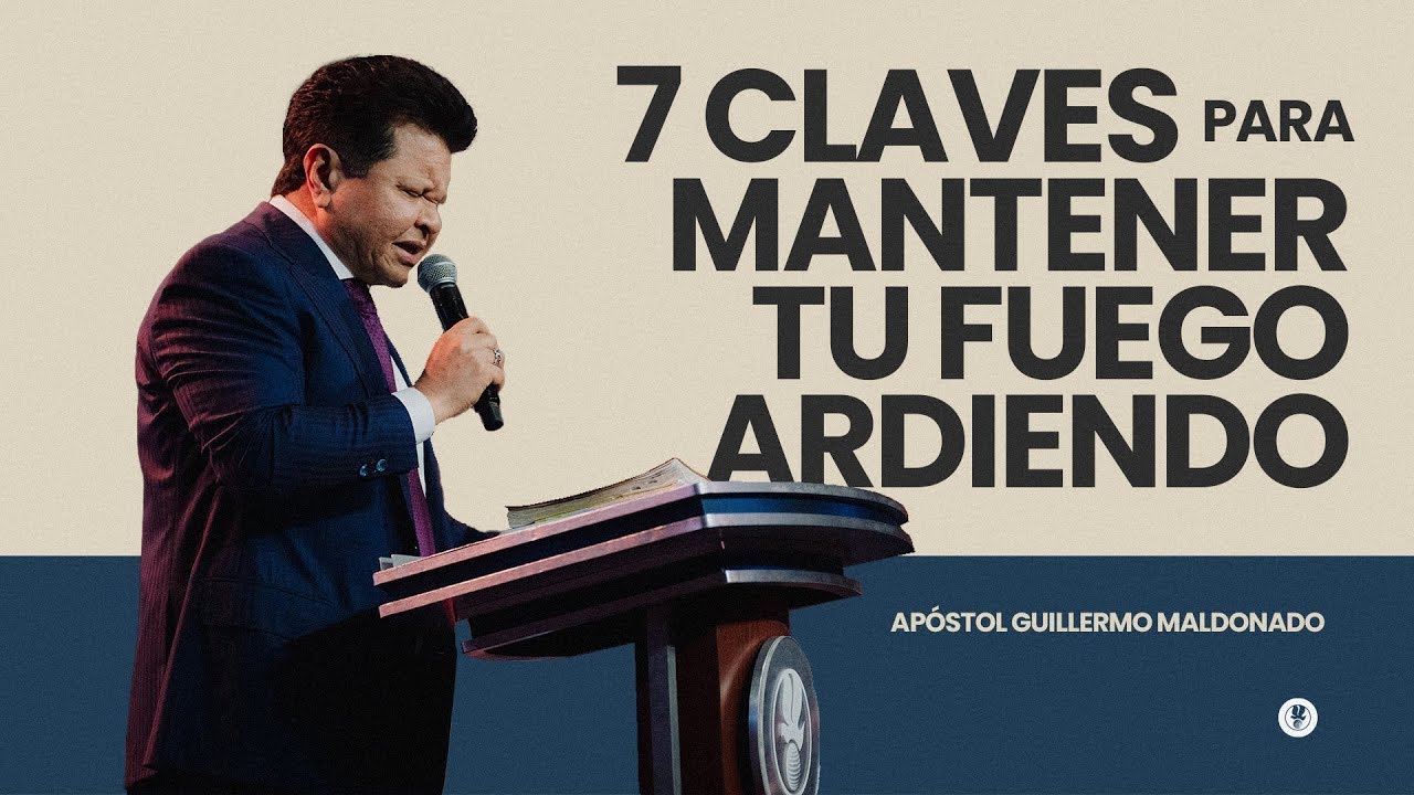 7 CLAVES PARA MANTENER TU FUEGO ARDIENDO | Guillermo Maldonado