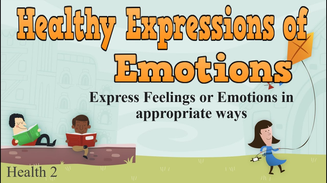 Emotions || Healthy Expressions of Emotions || Express Feelings or Emotions in Appropriate Ways