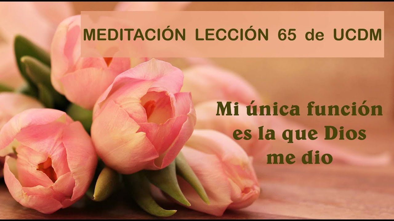 MEDITACIÓN LECCIÓN 65 de Un Curso de Milagros