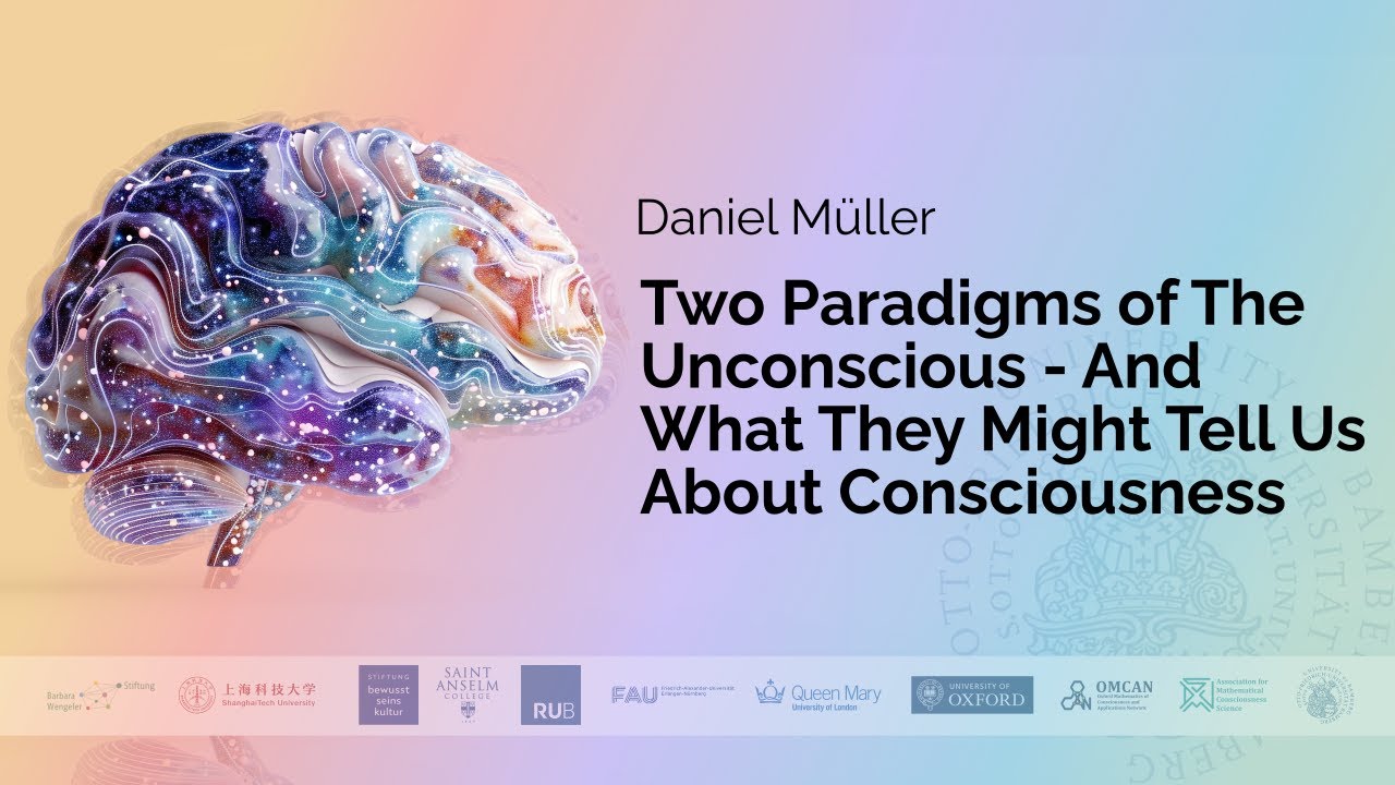 Daniel Müller - Two Paradigms of The Unconscious - And What They Might Tell Us About Consciousness