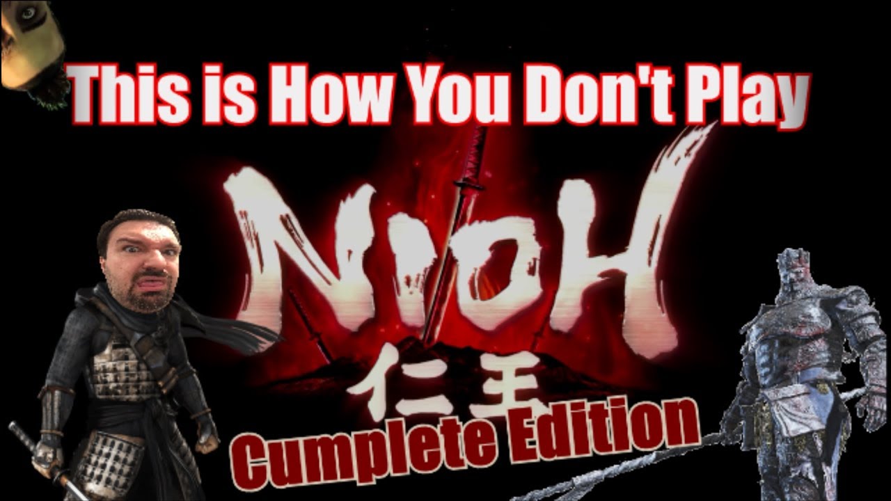 This is How You Don't Play Nioh: Cumplete Edition