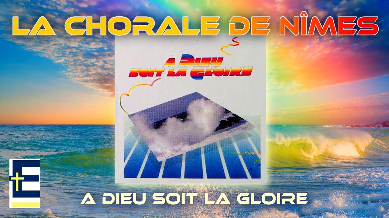 La Chorale de Nîmes - A Dieu soit la gloire (Album original complet - 1985)
