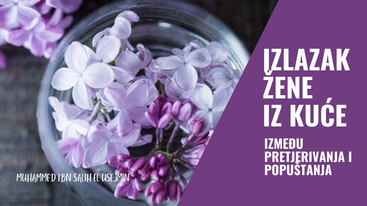 Izlazak žene iz kuće između pretjerivanja i popuštanja - Muhammed ibn Salih el Usejmin