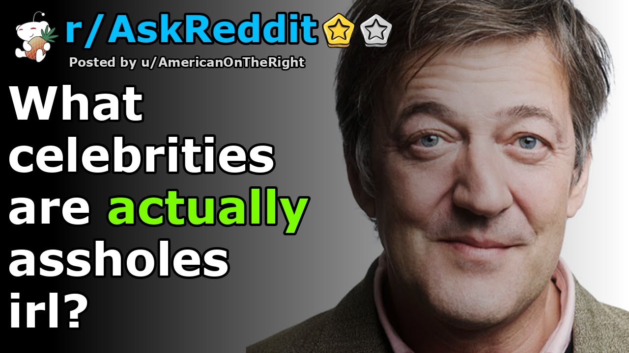 What celebrities are actually assholes irl? | r/AskReddit