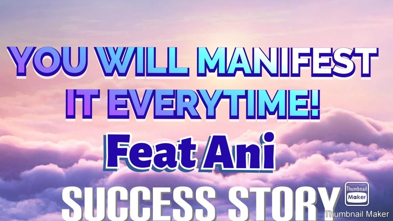 You WILL manifest it every time ! success story feat Ani