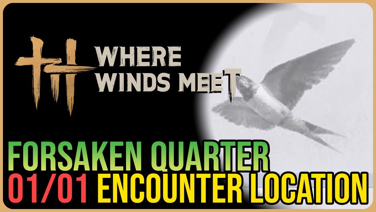 Forsaken Quarter – All Encounter Locations – Where Winds Meet