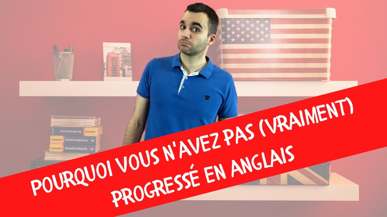 Pourquoi vous n'avez pas vraiment progressé en anglais