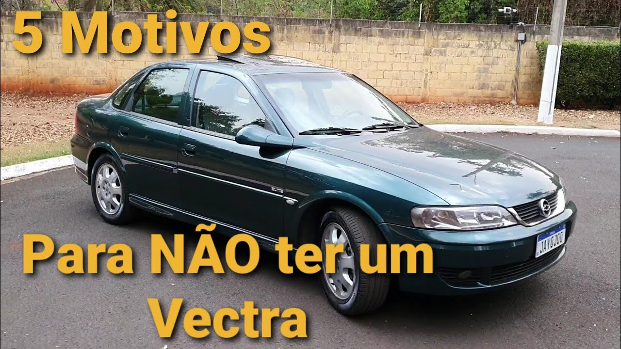 #Vectra - 5 Motivos para N&Atilde;O ter um Vectra
