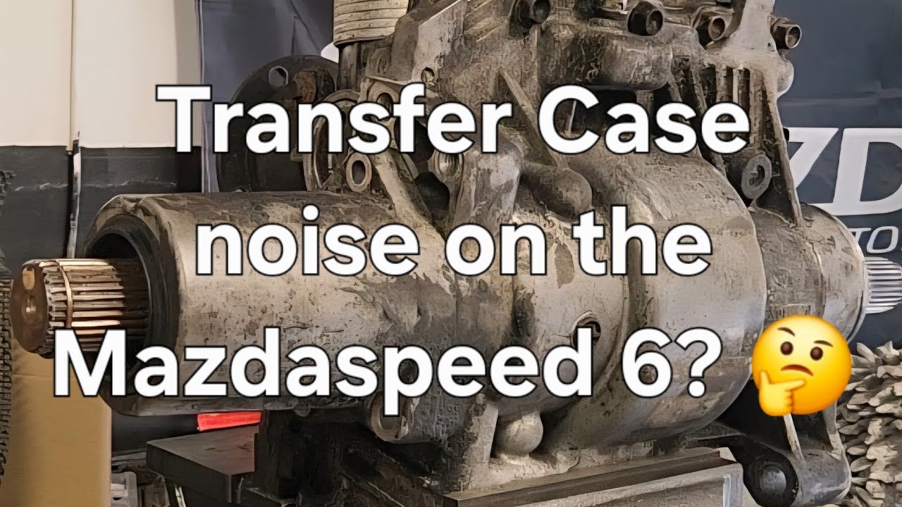 Mazdaspeed 6 Transfer Case Noise?