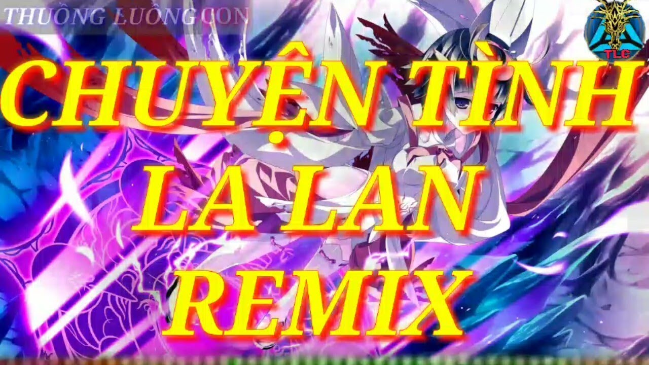 Nightcore - Chuyện tình la lan remix