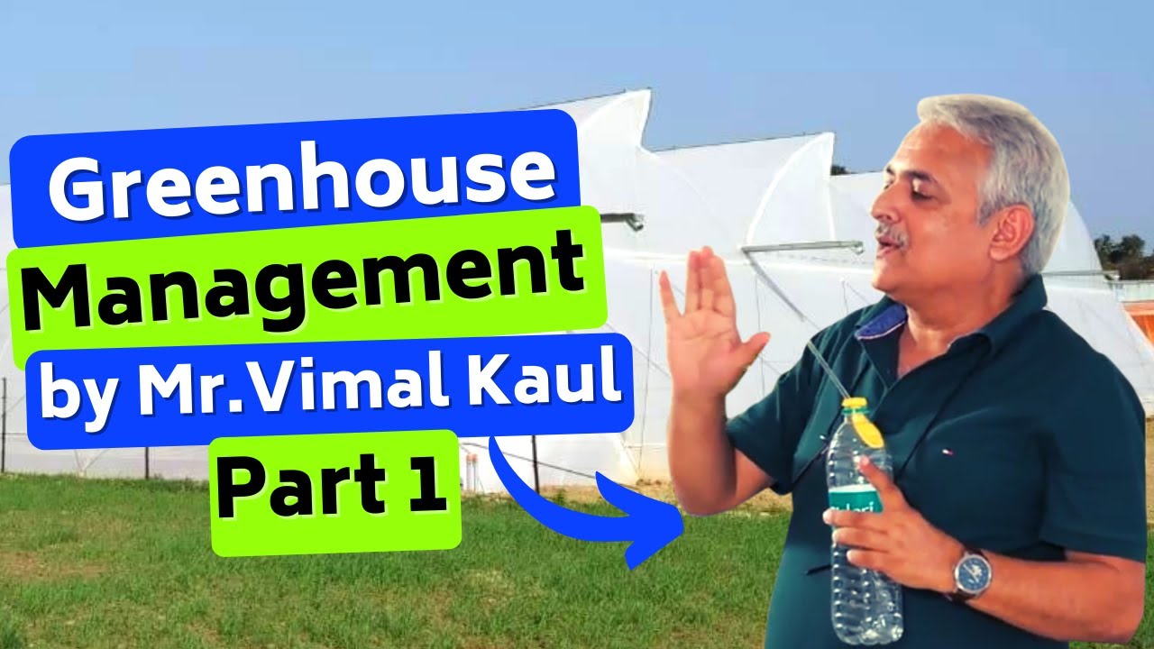 Introduction to greenhouse management- by Mr.Vimal Kaul- Part 1