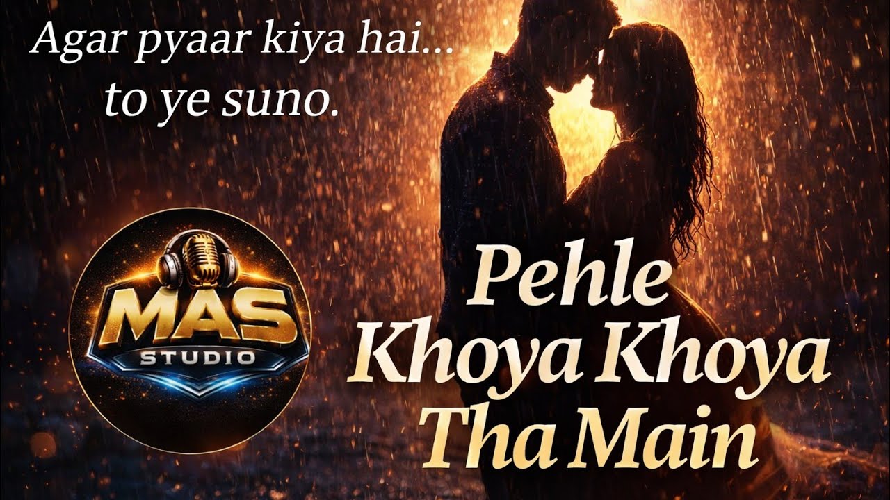 Pehle Khoya Khoya Tha Main💔 | Heart Touching Love Song 2026 | MAS Studio