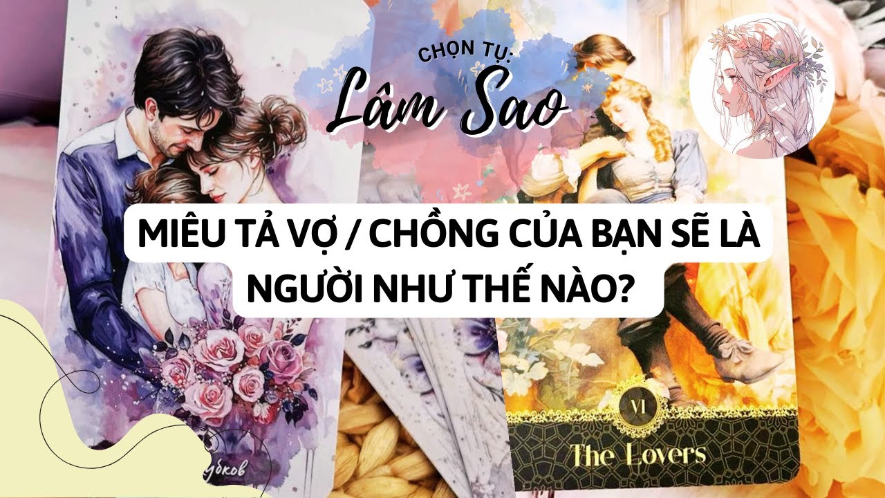 MIÊU TẢ VỢ / CHỒNG CỦA BẠN SẼ LÀ NGƯỜI NHƯ THẾ NÀO? Lâm Sao Tarot đang phát trực tiếp!