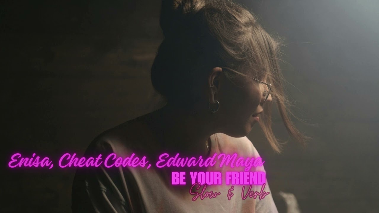 Be Your Friend (Slowed + Reverb) | Enisa x Cheat Codes x Edward Maya