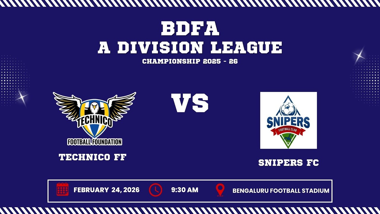 BDFA 'A' DIVISION LEAGUE CHAMPIONSHIP 2025 - 26 | TECHNICO FF VS SNIPERS FC