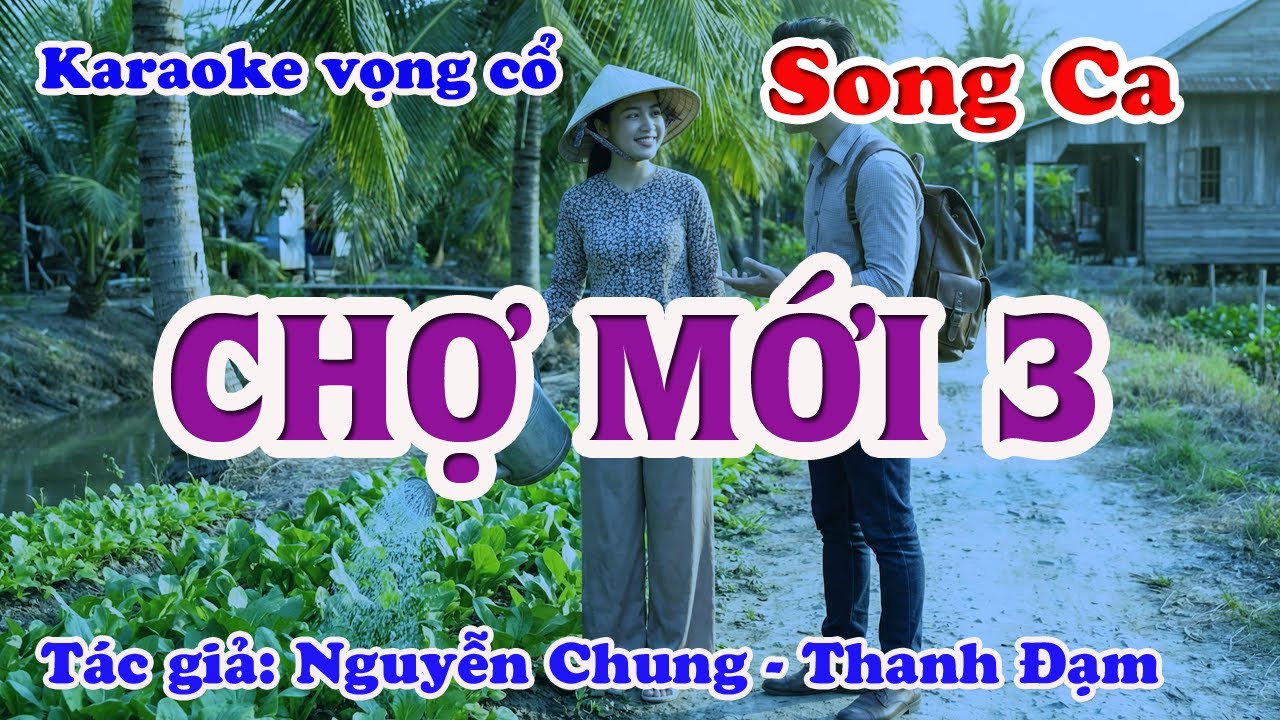 Chợ Mới 3 - Karaoke Vọng cổ Song Ca - Tác giả: Nguyễn Chung - Thanh Đạm