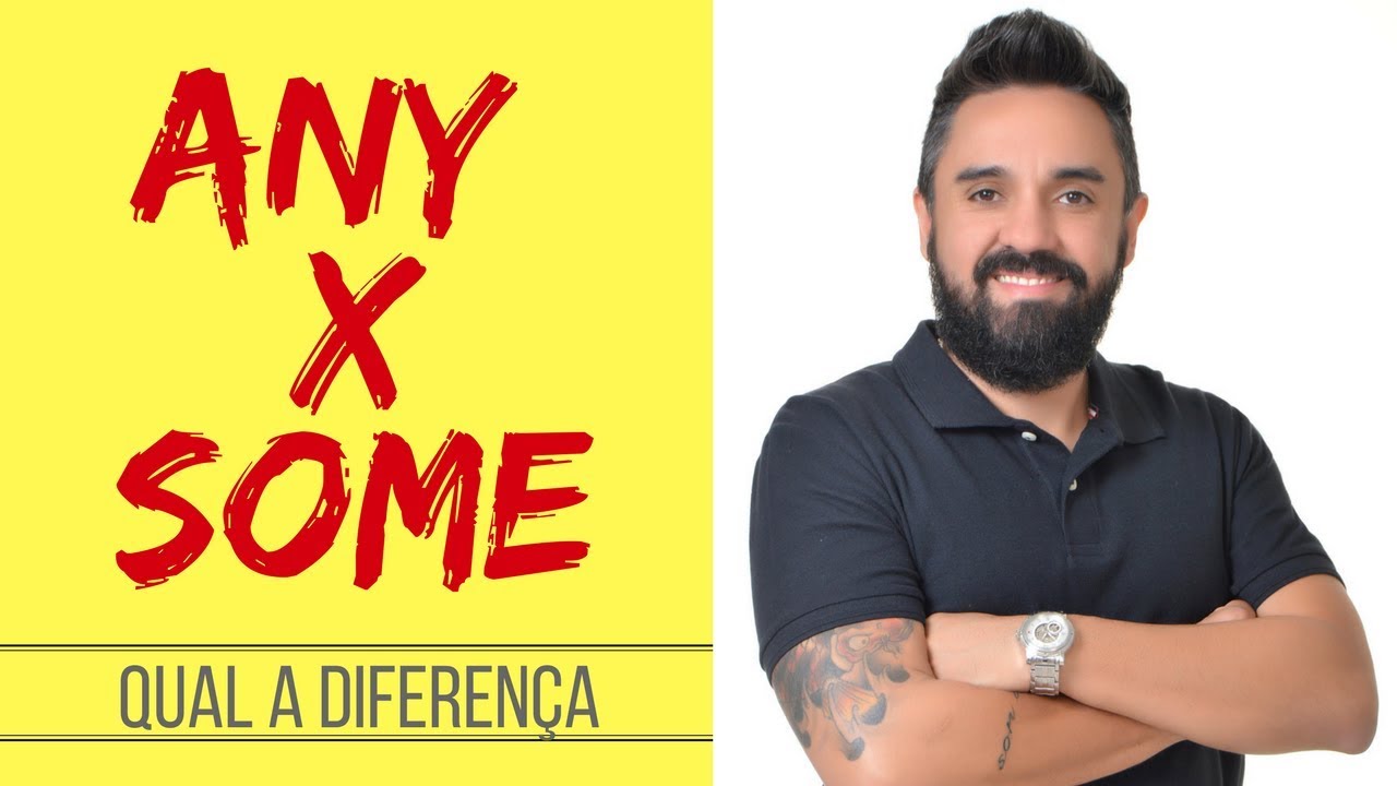 ANY OR  SOME - Quando Usar em Inglês?