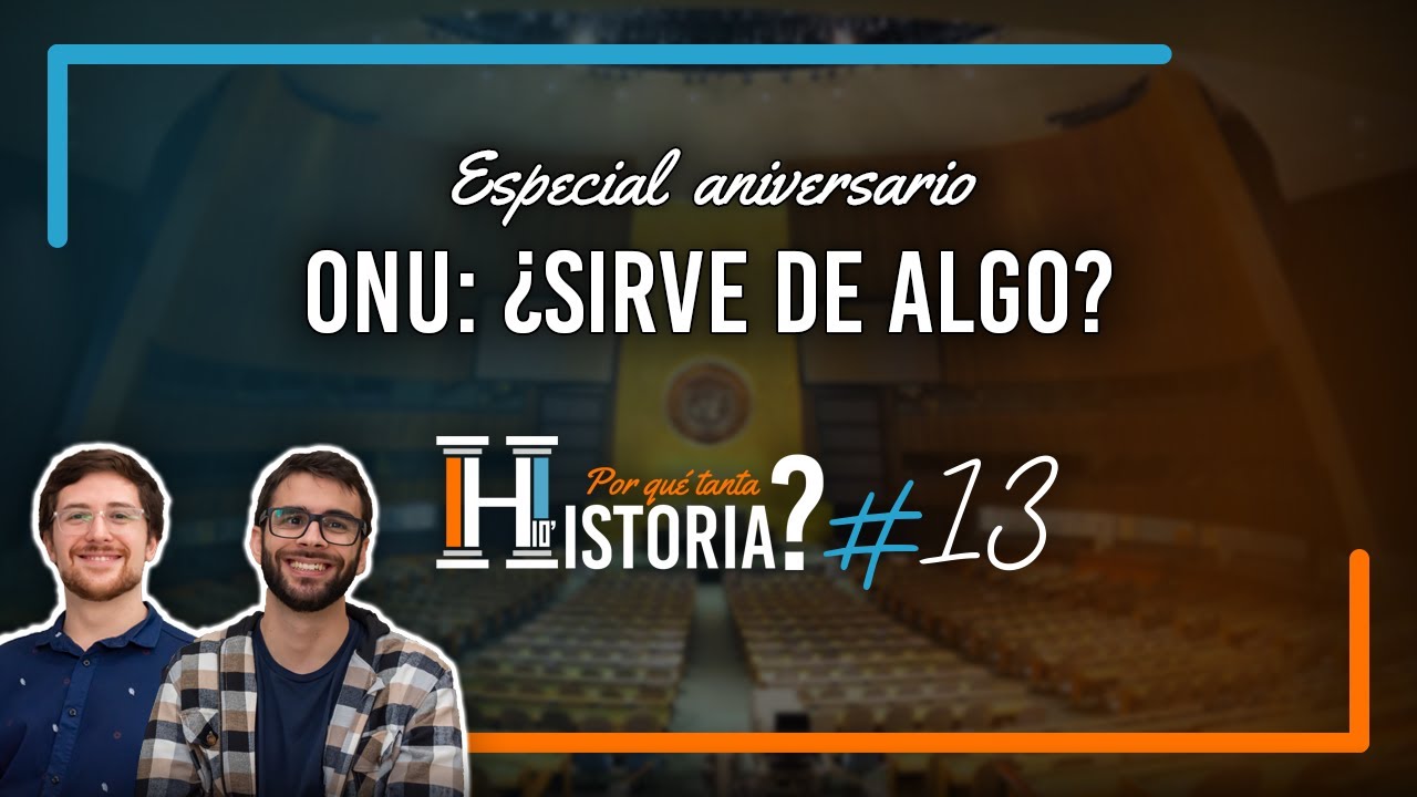 La ONU cumple años: ¿sirve para algo? | ¿Por qué tanta HISTORIA? #13