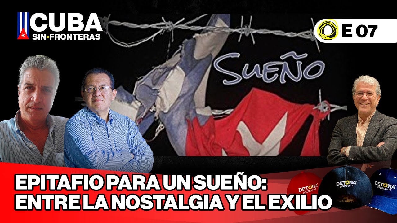 Epitafio para un sue&ntilde;o: entre la nostalgia y el exilio #CubaSinFronteras E07