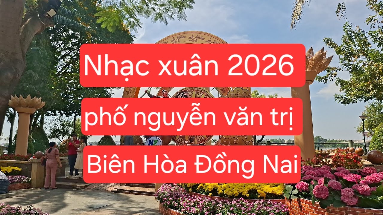 Nhạc Xuân 2026 Ngắm Cảnh Đẹp Phố Đi Bộ Biên Hòa Đồng Nai Đầu Năm