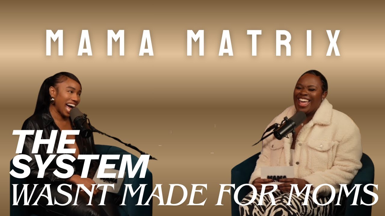 MAMA MATRIX EPISODE 34: THE SYSTEM WASN’T MADE FOR MOMS 