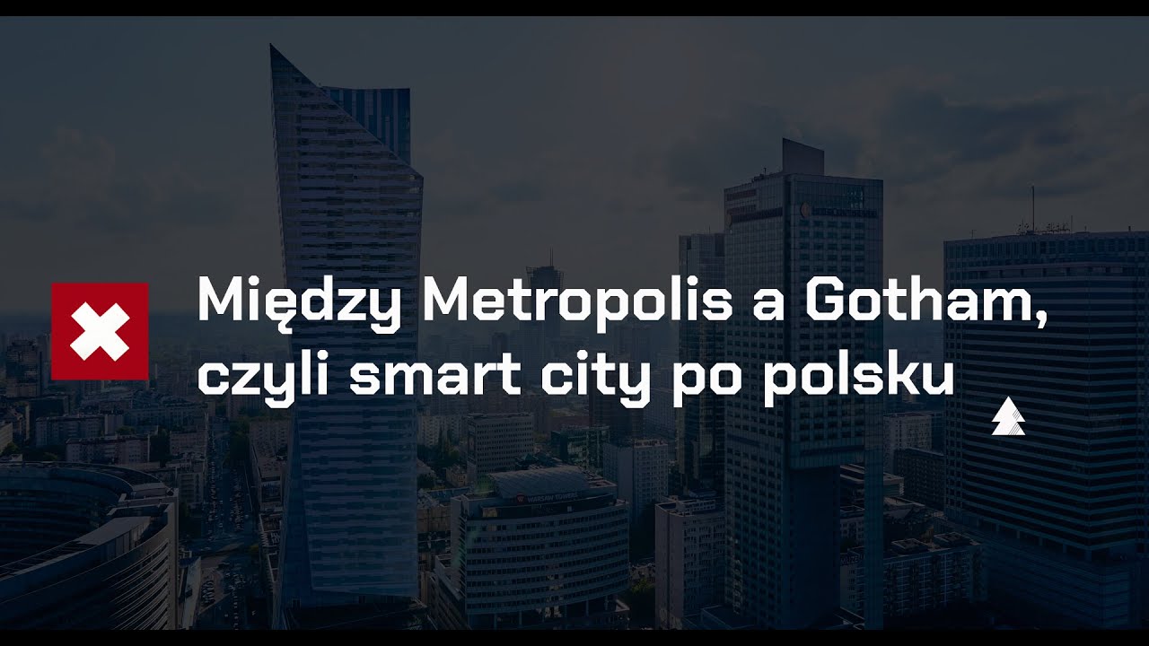 Między METROPOLIS a GOTHAM, czyli SMART CITY po polsku | Edukontra 4.