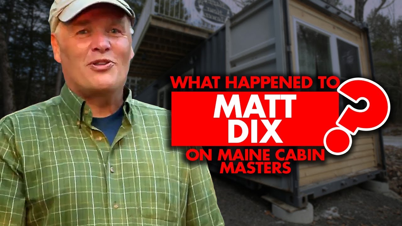 What happened to Matt Dix on 'Maine Cabin Masters'