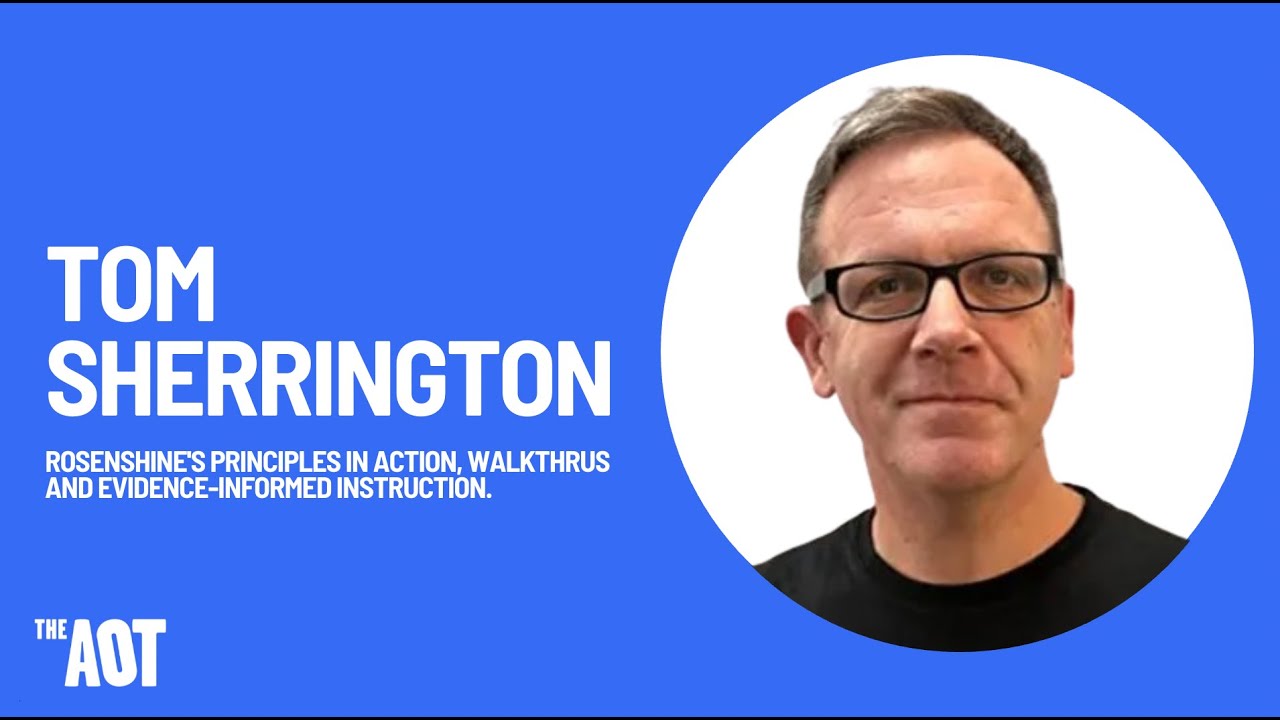 Tom Sherrington: Rosenshine's Principles in Action, WALKTHRUS and evidence informed instruction.