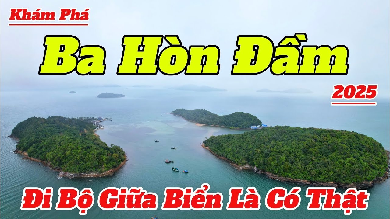 Khám Phá Ba Hòn Đầm 2025 | Hòn Đảo Đi Bộ Giữa Biển Là Có Thật | Hướng Dẫn Chi Tiết