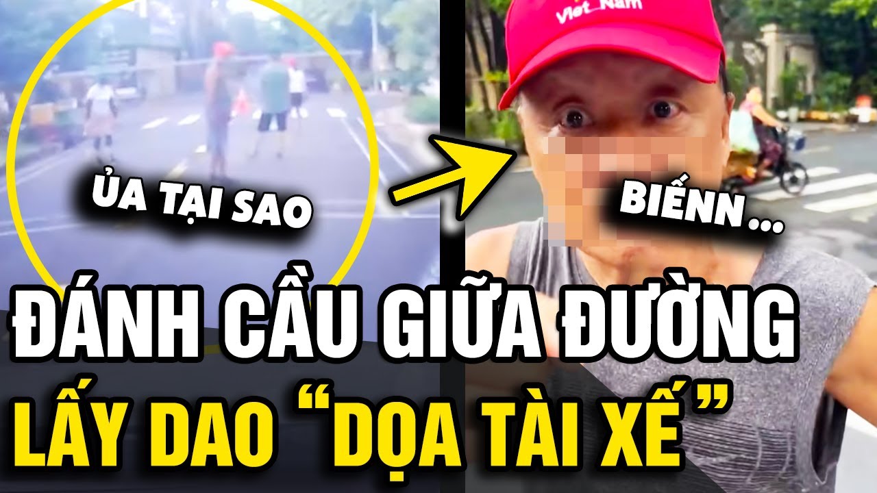 Giăng lưới ra đường 'ĐÁNH CẦU LÔNG', ông chú lấy dao 'DỌA TÀI XẾ' và cái kết | Tin Nhanh Official