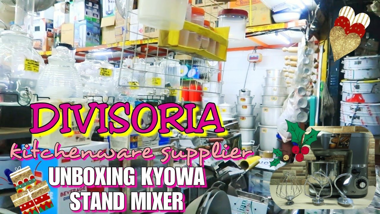 DIVISORIA KITCHENWARE SUPPLIER AND UNBOXING KYOWA STAND MIXER