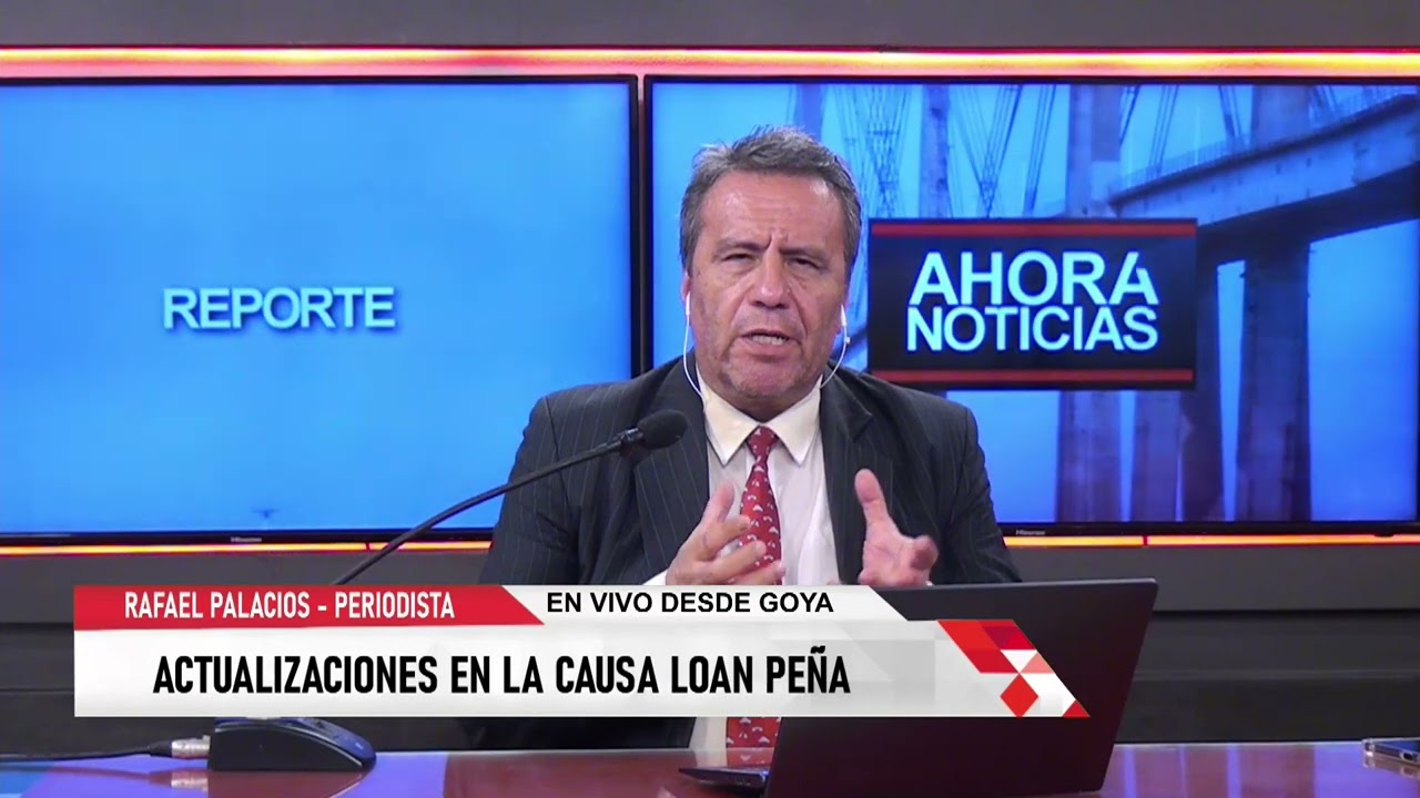 RAFAEL PALACIOS, PERIODISTA DE GOYA - ACTUALIZACIONES EN LA CAUSA LOAN PEÑA