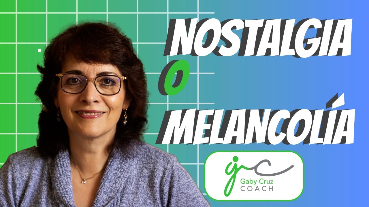 ¿Nostalgia o Melancolía? - Gaby Cruz
