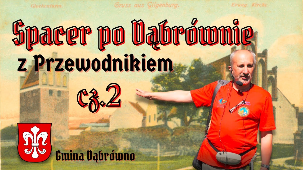 GILGENBURG. TAJEMNICE DĄBRÓWNA cz.2. JEZIORA. KRZYŻACY. KOŚCIÓŁ. Spacer z HISTORIĄ w tle.
