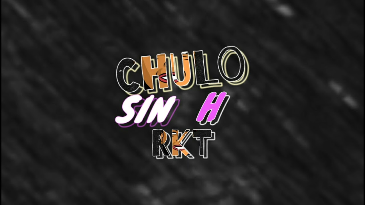 CHULO SIN H - RKT - MATY RMX