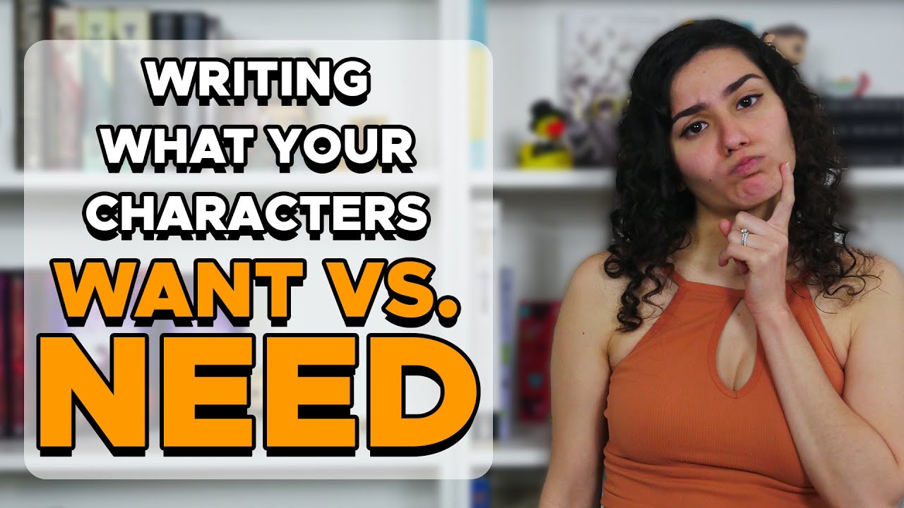 Writing What Your Characters Want Vs. Need | Writing Advice