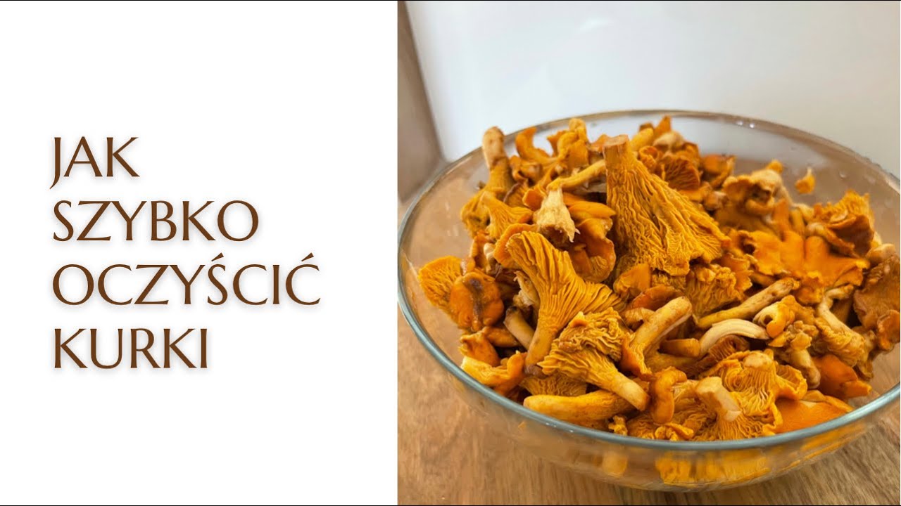 Jak szybko i skutecznie oczyścić kurki? Jak przygotować grzyby do mrożenia?